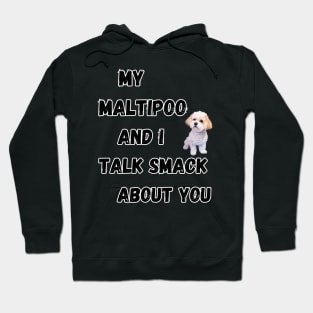 My Maltipoo and I Talk Smack Hoodie